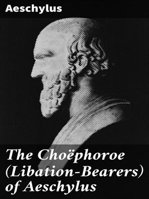 cover image of The Choëphoroe (Libation-Bearers) of Aeschylus